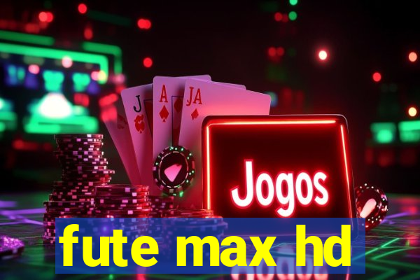 fute max hd